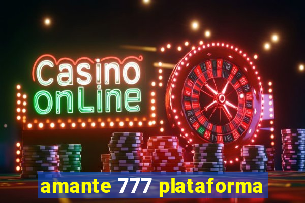 amante 777 plataforma